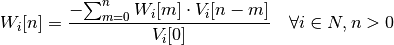 W_i[n] = \frac{- {\sum_{m=0}^{n}W_i[m] \cdot V_i[n-m]} }{V_i[0]} \quad  \forall i \in N, n>0